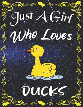 Just A Girl Who Loves Ducks: Cute Duck College Ruled Notebook with 135+ Pages of 8.5" x 11" Notebook Journal or Diary for Girls Students Teachers Adults...
