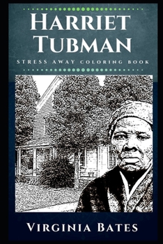 Paperback Harriet Tubman Stress Away Coloring Book: An Adult Coloring Book Based on The Life of Harriet Tubman. Book