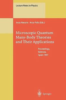 Hardcover Microscopic Quantum Many-Body Theories and Their Applications: Proceedings of a European Summer School, Held at Valencia, Spain, 8-19 September 1997 Book