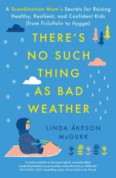 Hardcover There's No Such Thing As Bad Weather: A Scandinavian Mom's Secrets for Raising Healthy, Resilient, and Confident Kids (from Friluftsliv to Hygge) Book