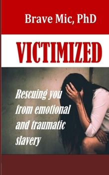 Paperback Victimized: Rescuing You From Emotional And Traumatic Slavery Book