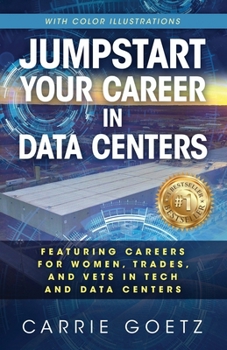 Paperback Jumpstart Your Career in Data Centers (Color Edition): Featuring Careers for Women, Trades, and Vets in Tech and Data Centers Book