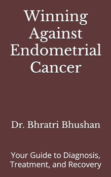 Paperback Winning Against Endometrial Cancer: Your Guide to Diagnosis, Treatment, and Recovery Book