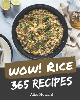 Paperback Wow! 365 Rice Recipes: Greatest Rice Cookbook of All Time Book