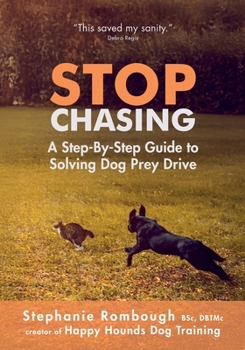 Paperback Stop Chasing: A Step-By-Step Guide to Solving Dog Prey Drive Book