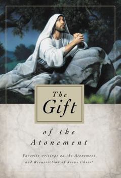 Hardcover The Gift of the Atonement: Favorite Writings on the Atonement of Jesus Christ Book