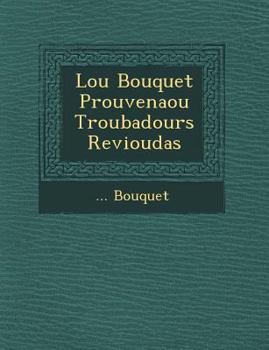 Paperback Lou Bouquet Prouven Aou Troubadours Revioudas [French] Book