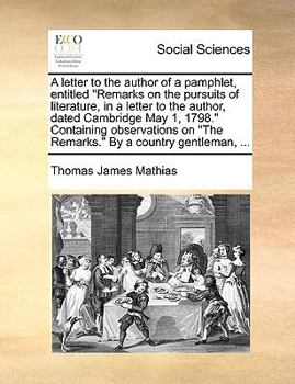 A Letter to the Author of a Pamphlet, Entitled Remarks on the Pursuits of Literature, in a Letter to the Author, Dated Cambridge May 1, 1798. Cont