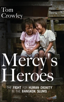 Hardcover Mercy's Heroes: The Fight for Human Dignity in the Bangkok Slums Book