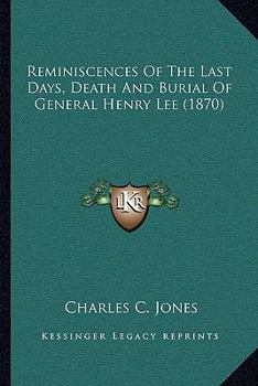 Reminiscences Of The Last Days, Death And Burial Of General Henry Lee (1870)