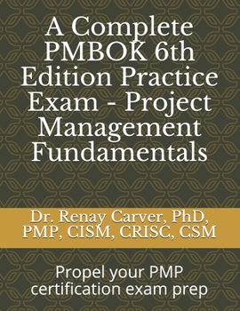 Paperback A Complete PMBOK 6th Edition Practice Exam - Project Management Fundamentals: Excel in your PMBOK 6th ed. exam prep Book