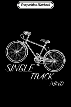 Composition Notebook: Single Track Mind Cycling  Journal/Notebook Blank Lined Ruled 6x9 100 Pages