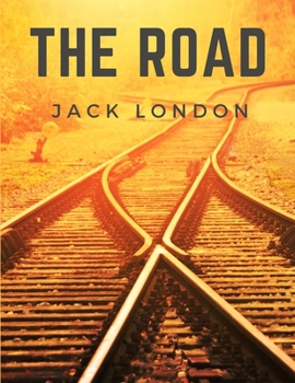 The Road: Life on the Road Riding the Rails as a Hobo