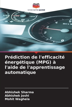 Prédiction de l'efficacité énergétique (MPG) à l'aide de l'apprentissage automatique (French Edition)