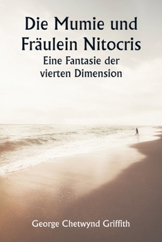 Die Mumie und Fräulein Nitocris Eine Fantasie der vierten Dimension (German Edition)