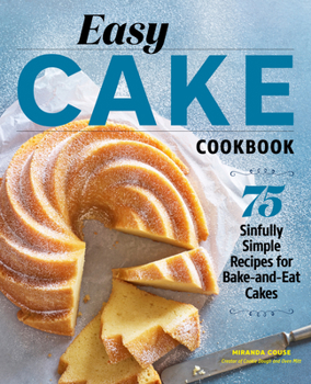 Paperback Easy Cake Cookbook: 75 Sinfully Simple Recipes for Bake-And-Eat Cakes Book