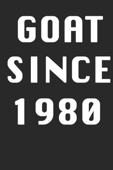 GOAT SINCE 1980  Notebook Birthday Gift: Lined Notebook / Journal Gift, 120 Pages, 6x9, Soft Cover, Matte Finish