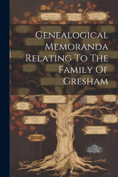 Paperback Genealogical Memoranda Relating To The Family Of Gresham Book