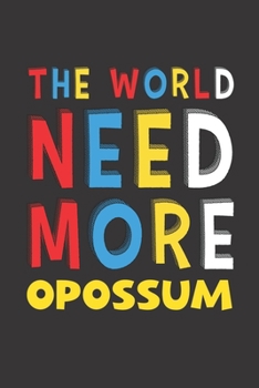 The World Need More Opossum: Opossum Lovers Funny Gifts Journal Lined Notebook 6x9 120 Pages