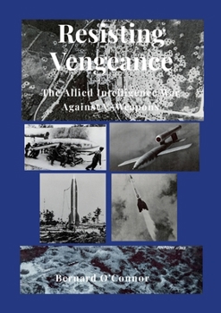 Resisting Vengeance: The Allied Intelligence War Against V-Weapons