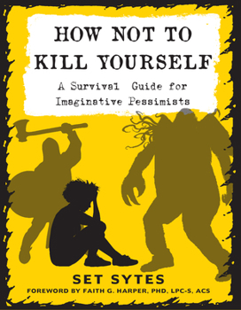 Paperback How Not to Kill Yourself: A Survival Guide for Imaginative Pessimists Book