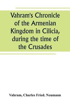 Paperback Vahram's Chronicle of the Armenian Kingdom in Cilicia, during the time of the Crusades Book