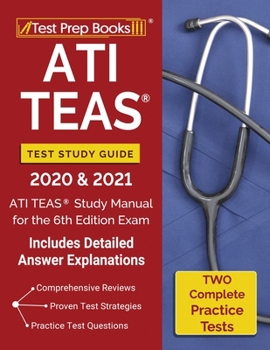 Paperback ATI TEAS Test Study Guide 2020 and 2021: ATI TEAS Study Manual with 2 Complete Practice Tests for the 6th Edition Exam [Includes Detailed Answer Expla Book