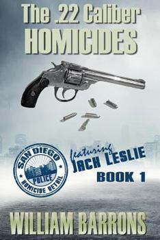 Paperback The .22 Caliber Homicides: Book 1 of the San Diego Police Homicide Detail Featuring Jack Leslie Book