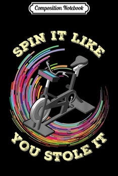 Paperback Composition Notebook: Spin It Like You Stole It Funny Indoor Cycling Spinning Journal/Notebook Blank Lined Ruled 6x9 100 Pages Book