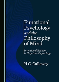 Hardcover Functional Psychology and the Philosophy of Mind: Intentional Realism in Cognitive Psychology Book