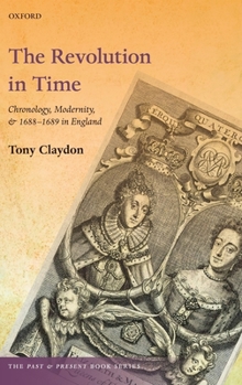 Hardcover The Revolution in Time: Chronology, Modernity, and 1688-1689 in England Book