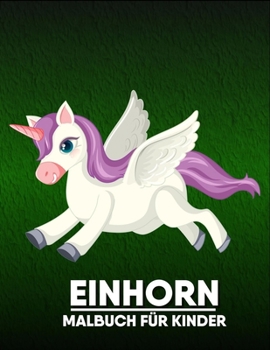 Paperback Einhorn Malbuch für Kinder: Eine wunderschöne Sammlung von 50 Einhörnern-Illustrationen für stundenlangen Spaß [German] Book