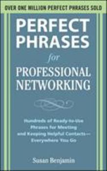 Paperback Perfect Phrases for Professional Networking: Hundreds of Ready-To-Use Phrases for Meeting and Keeping Helpful Contacts - Everywhere You Go Book