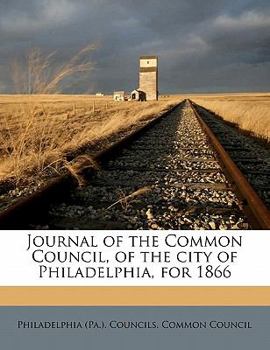 Paperback Journal of the Common Council, of the city of Philadelphia, for 1866 Volume 2 Book