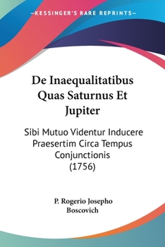 Paperback De Inaequalitatibus Quas Saturnus Et Jupiter: Sibi Mutuo Videntur Inducere Praesertim Circa Tempus Conjunctionis (1756) [Latin] Book