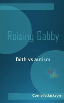 Paperback Raising Gabby: Faith vs. Autism Book