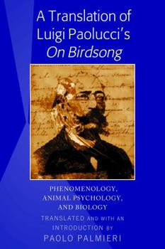 Hardcover A Translation of Luigi Paolucci's On Birdsong: Phenomenology, Animal Psychology and Biology Book