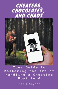 Paperback Cheaters, Chocolates, and Chaos: Your Guide to Mastering the Art of Handling a Cheating Boyfriend Book