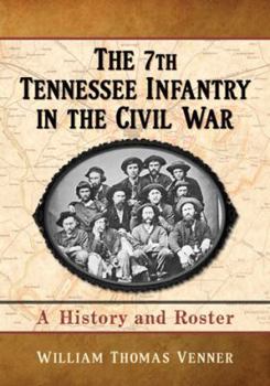 Paperback The 7th Tennessee Infantry in the Civil War: A History and Roster Book