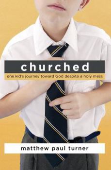 Hardcover Churched: One Kid's Journey Toward God Despite a Holy Mess Book