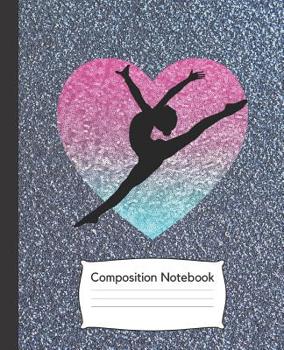 Composition Notebook: Dance Journal/ Glitter Notebook/Gift for Dancers /Wide Ruled Paper, 7.5 x 9.25, 100 pages