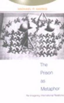 Paperback The Prison as Metaphor: Re-Imagining International Relations Book