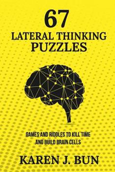 Paperback 67 Lateral Thinking Puzzles: Games And Riddles To Kill Time And Build Brain Cells Book