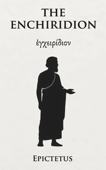 The Enchiridion: The stoic handbook by Epictetus for inner peace and resilience