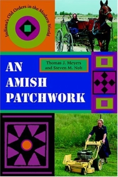 Paperback An Amish Patchwork: Indiana's Old Orders in the Modern World Book