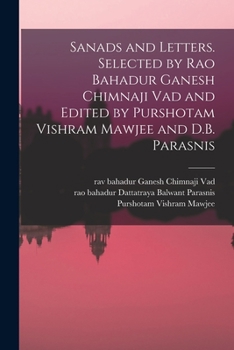 Paperback Sanads and Letters. Selected by Rao Bahadur Ganesh Chimnaji Vad and Edited by Purshotam Vishram Mawjee and D.B. Parasnis Book