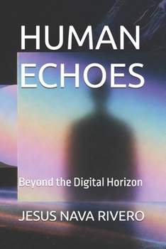 Paperback Human Echoes: Beyond the Digital Horizon Book