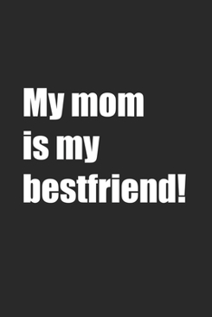 Paperback My mom is ma bestfriend!: Lined Notebook 6x9 inches with 120 pages Book