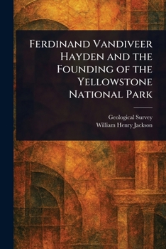 Paperback Ferdinand Vandiveer Hayden and the Founding of the Yellowstone National Park Book