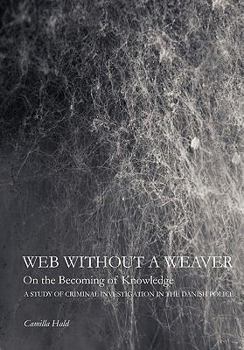 Paperback Web Without a Weaver- On the Becoming of Knowledge: A Study of Criminal Investigation in the Danish Police Book